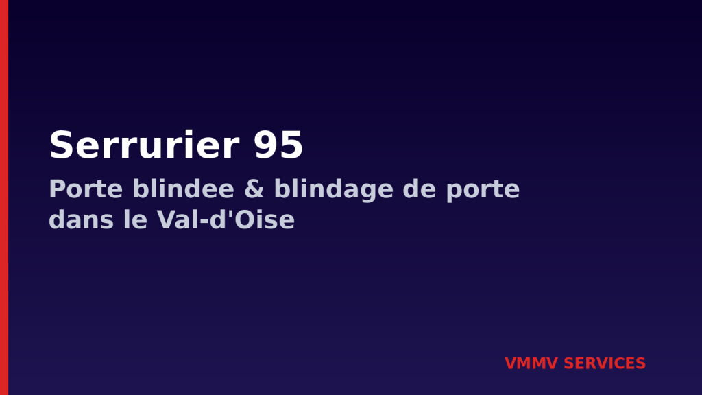 Serrurier 95 : porte blindée et blindage de porte dans le Val-d&rsquo;Oise