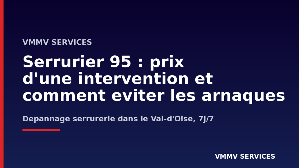 Serrurier 95 : combien coûte une intervention et comment éviter les arnaques dans le Val-d&rsquo;Oise